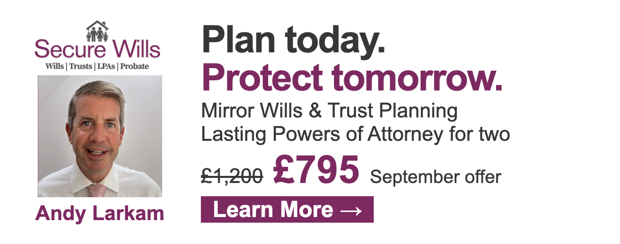 Secure Wills advertisement: Plan today. Protect tomorrow. Mirror Wills & Trust Planning; Lasting Powers of Attorney for two. September offer: £795, reduced from £1,200. Learn More.